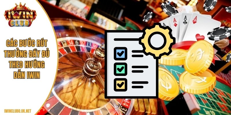 Các bước rút thưởng đầy đủ theo hướng dẫn Iwin