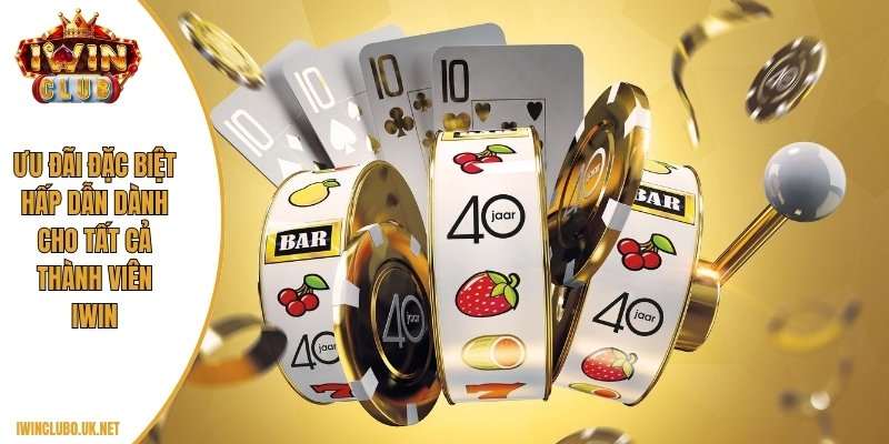 Ưu đãi đặc biệt hấp dẫn dành cho tất cả thành viên Iwinclub
