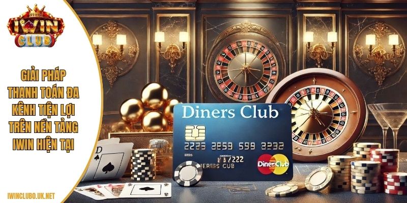 Giải pháp thanh toán đa kênh tiện lợi trên nền tảng Iwin hiện tại