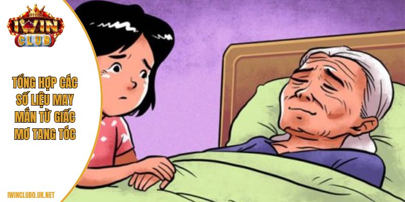 Tổng hợp các số liệu may mắn từ giấc mơ tang tóc