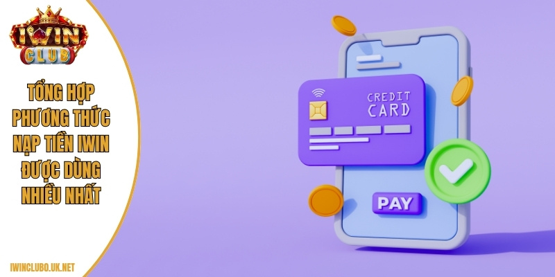 Chi tiết cách nạp tiền Iwin nhanh gọn cho người mới sử dụng