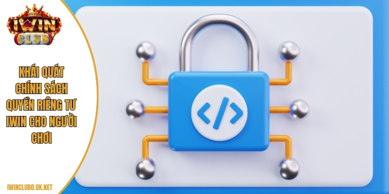 Khái quát chính sách quyền riêng tư Iwin cho người chơi