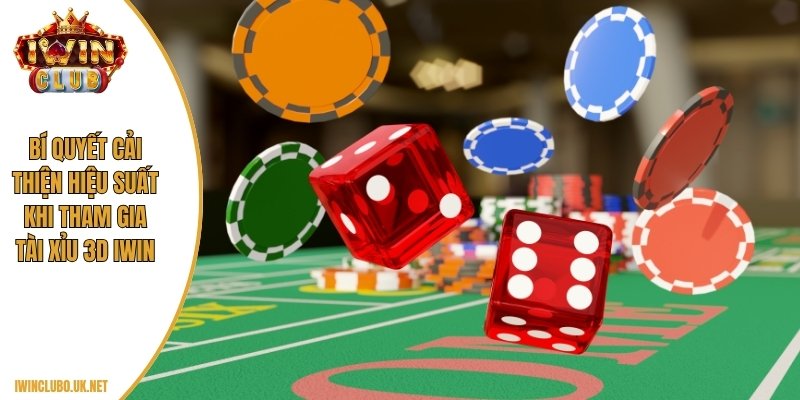 Bí quyết cải thiện hiệu suất khi tham gia Tài xỉu 3D IWIN